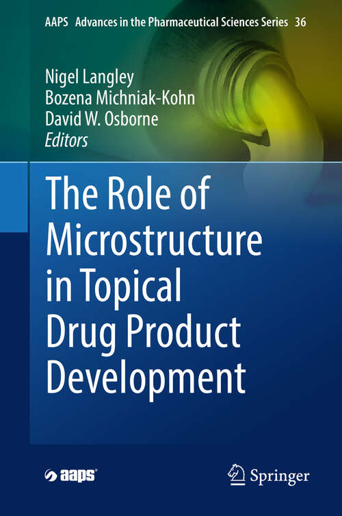 Book cover of The Role of Microstructure in Topical Drug Product Development (1st ed. 2019) (AAPS Advances in the Pharmaceutical Sciences Series #36)