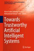 Towards Trustworthy Artificial Intelligent Systems (Intelligent Systems, Control and Automation: Science and Engineering #102)