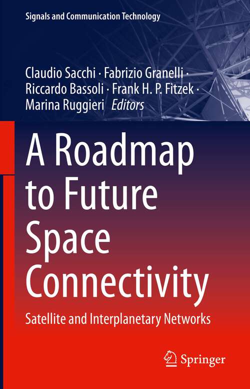 Book cover of A Roadmap to Future Space Connectivity: Satellite and Interplanetary Networks (1st ed. 2023) (Signals and Communication Technology)