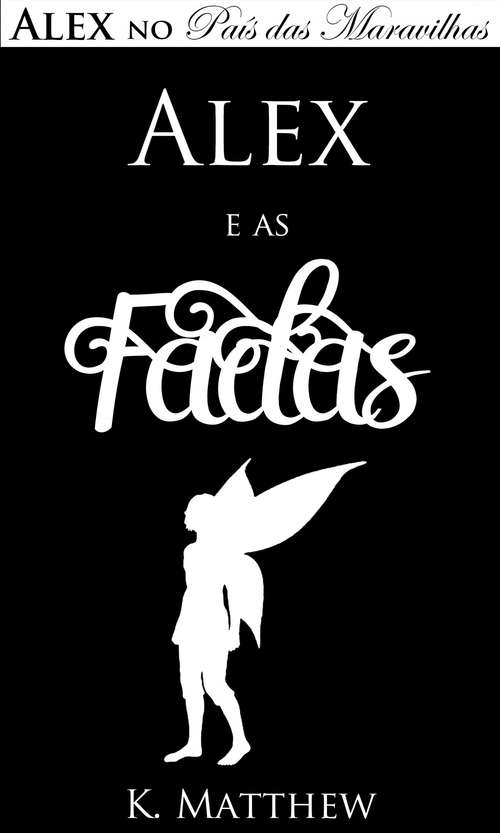 Book cover of Alex e as Fadas - Alex no País das Maravilhas - Livro 3