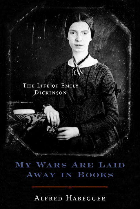 Book cover of My Wars Are Laid Away in Books: The Life of Emily Dickinson