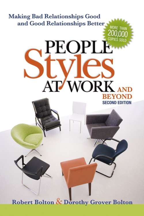 People Styles at Work...And Beyond: Making Bad Relationships Good And Good Relationships Better