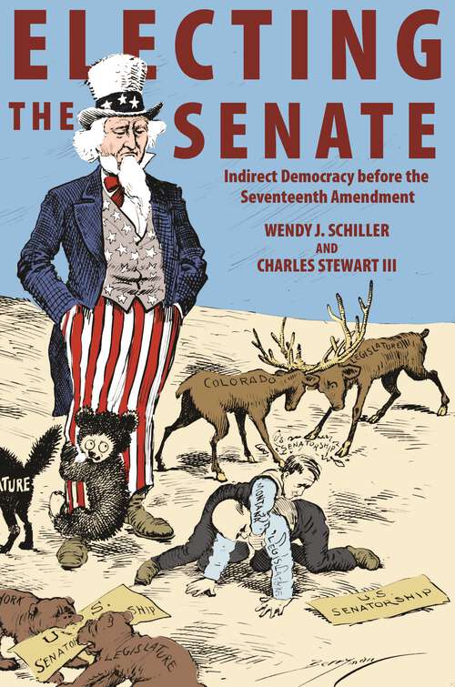 Book cover of Electing the Senate: Indirect Democracy before the Seventeenth Amendment (Princeton Studies in American Politics: Historical, International, and Comparative Perspectives #146)