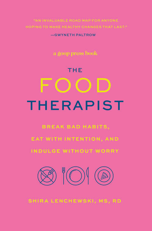 Book cover of The Food Therapist: Break Bad Habits, Eat with Intention, and Indulge Without Worry