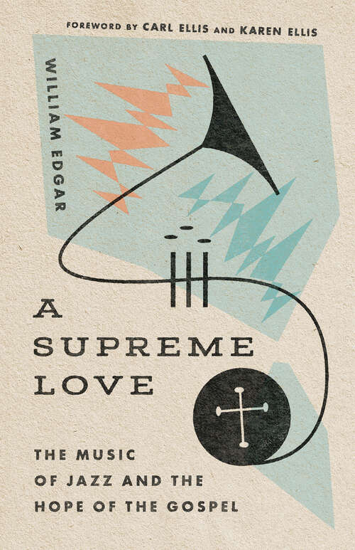 Book cover of A Supreme Love: The Music of Jazz and the Hope of the Gospel