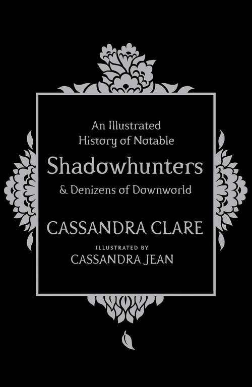 Book cover of An Illustrated History of Notable Shadowhunters and Denizens of Downworld