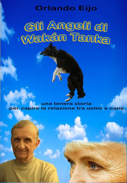 Book cover of Gli Angeli di Wakán Tanka: una ternera storia per capire la relazione tra uomo e cane