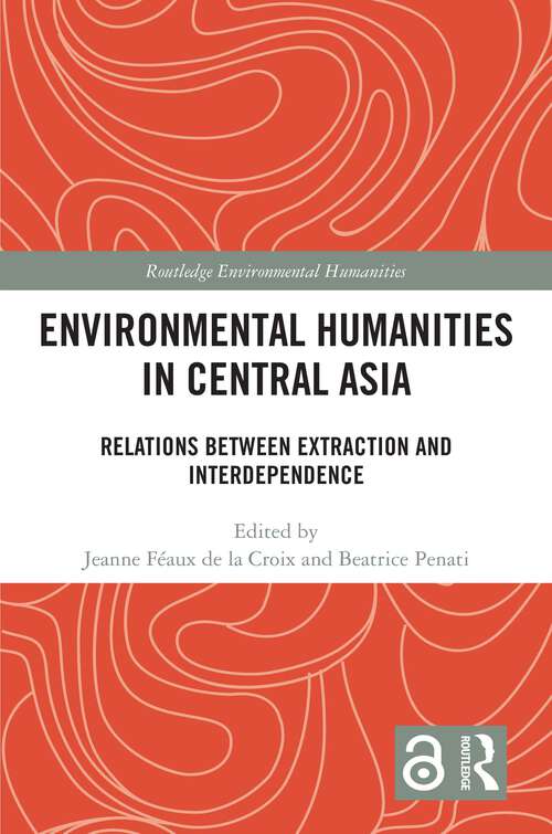 Book cover of Environmental Humanities in Central Asia: Relations Between Extraction and Interdependence (Routledge Environmental Humanities)
