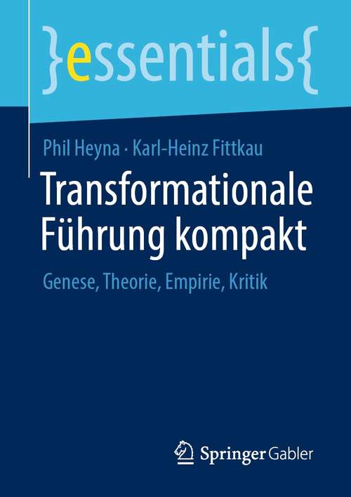 Transformationale Führung kompakt: Genese, Theorie, Empirie, Kritik (essentials)