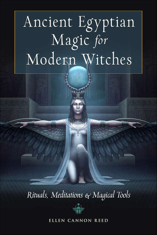 Book cover of Ancient Egyptian Magic for Modern Witches: Rituals, Meditations, and Magical Tools