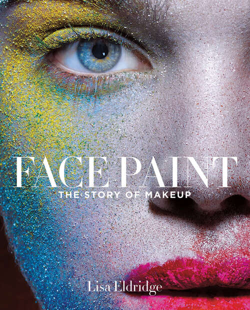 Book cover of Face Paint: The Story of Makeup