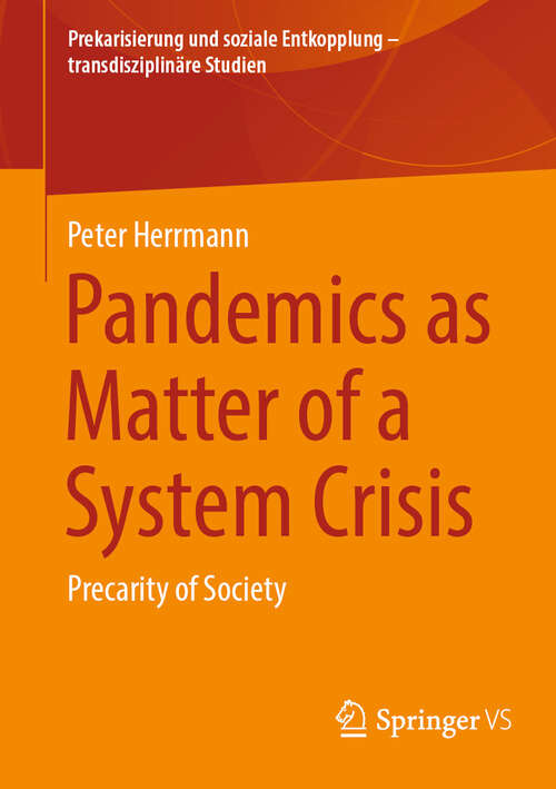 Book cover of Pandemics as Matter of a System Crisis: Precarity of Society (1st ed. 2023) (Prekarisierung und soziale Entkopplung – transdisziplinäre Studien)