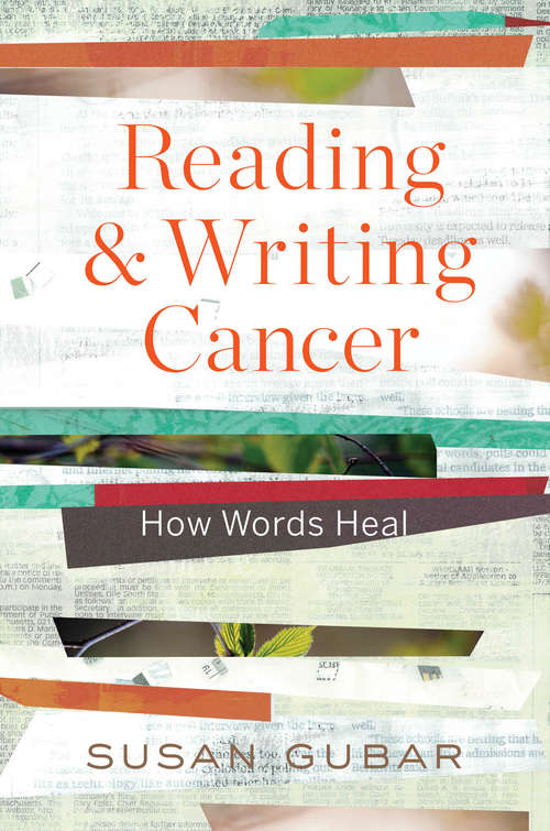 Book cover of Reading and Writing Cancer: How Words Heal