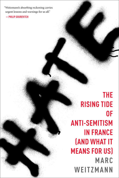 Hate: The Rising Tide of Anti-Semitism in France (and What It Means for Us)