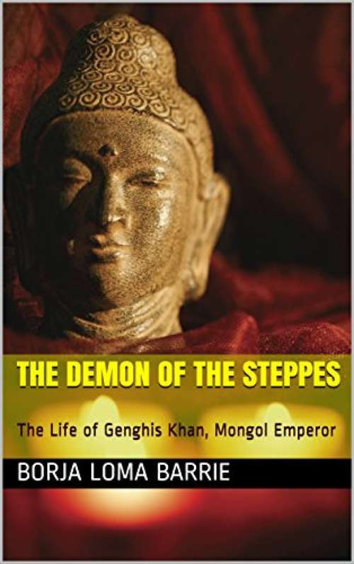 Book cover of The Demon of the Steppes. The Life of Genghis Khan, Mongol Emperor