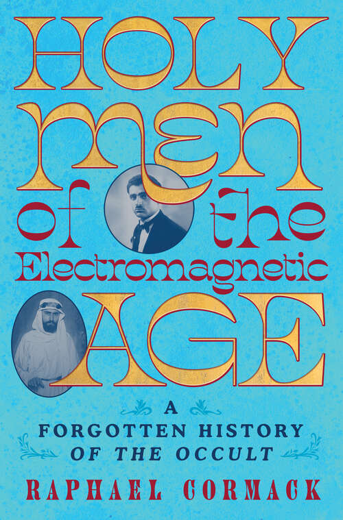 Book cover of Holy Men of the Electromagnetic Age: A Forgotten History of the Occult
