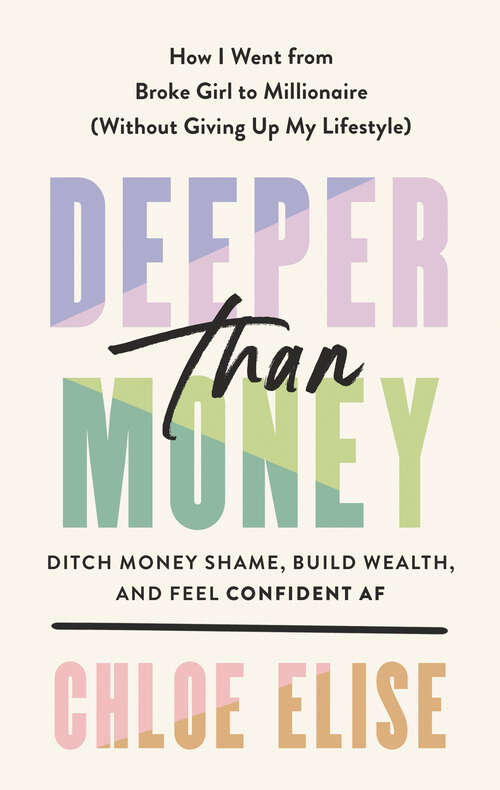 Book cover of Deeper Than Money: Ditch Money Shame, Build Wealth, and Feel Confident AF