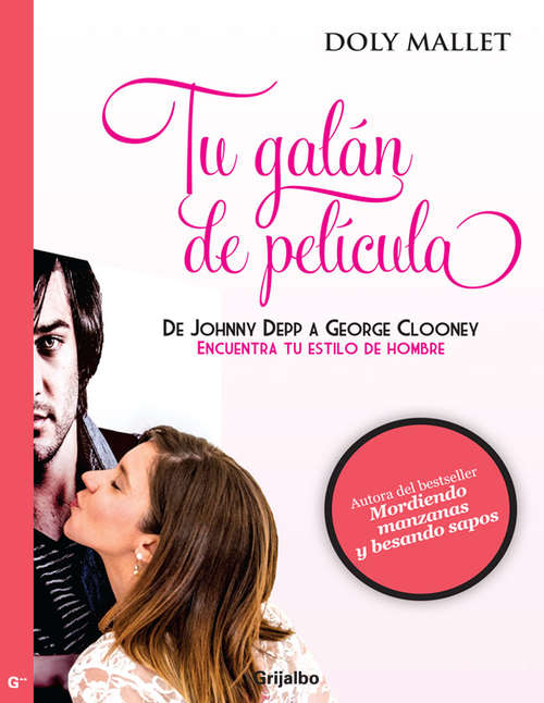 Book cover of Tu galán de película: De Johnny Depp a George Clooney. Encuentra tu estilo de hombre