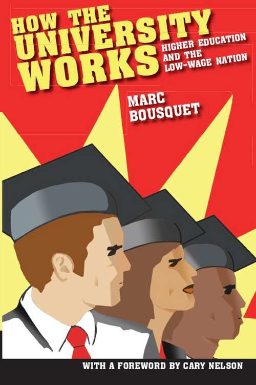 How the University Works: Higher Education and the Low-Wage Nation (Cultural Front #3)