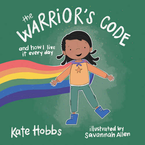 Book cover of The Warrior's Code: And How I Live It Every Day (A Kid’s Guide to Love, Respect, Care, Responsibility, Honor, and Peace)