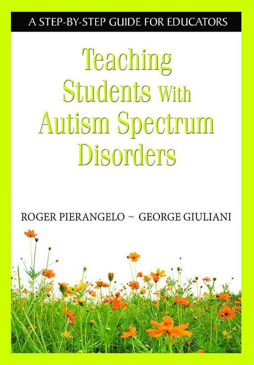Book cover of Teaching Students with Autism Spectrum Disorders: A Step-by-Step Guide for Educators