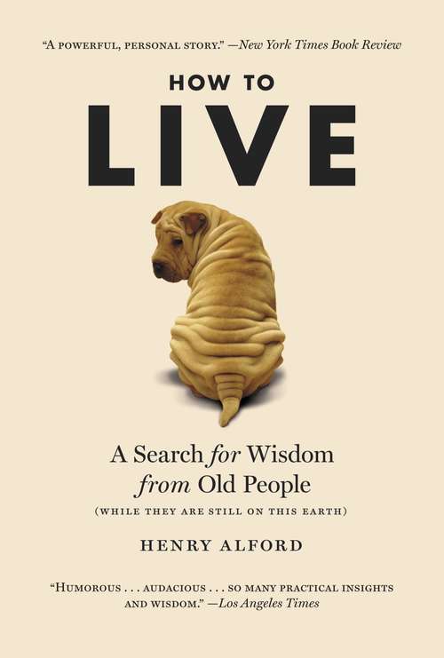 Book cover of How to Live: A Search for Wisdom from Old People (While They Are Still on This Earth)