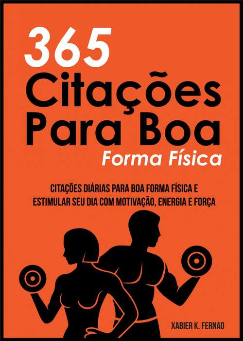 Book cover of 365 Citações Para Boa Forma Física: Citações Diárias Para Boa Forma Física e Estimular Seu Dia Com Motivação, Energia e Força