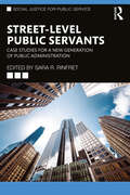 Street-Level Public Servants: Case Studies for a New Generation of Public Administration (Social Justice for Public Service)