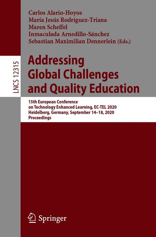 Addressing Global Challenges and Quality Education: 15th European Conference on Technology Enhanced Learning, EC-TEL 2020, Heidelberg, Germany, September 14–18, 2020, Proceedings (Lecture Notes in Computer Science #12315)