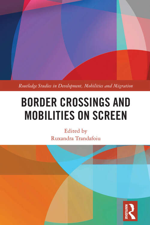 Book cover of Border Crossings and Mobilities on Screen (Routledge Studies in Development, Mobilities and Migration)