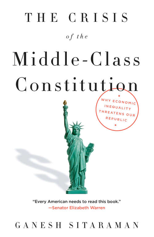 Book cover of The Crisis of the Middle-Class Constitution: Why Economic Inequality Threatens Our Republic