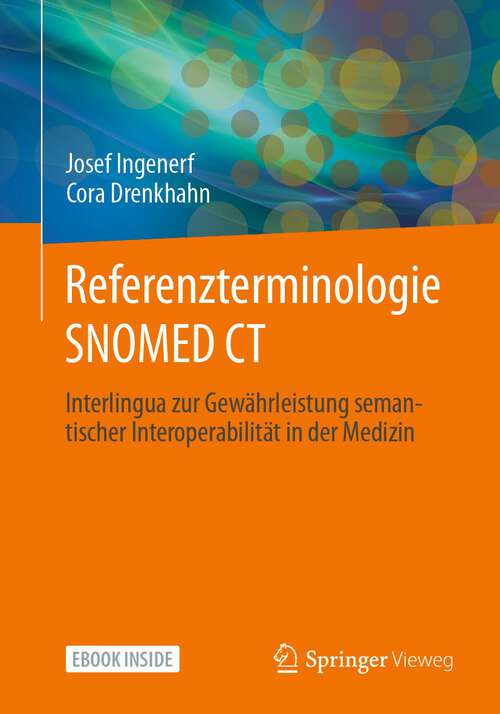 Book cover of Referenzterminologie  SNOMED CT: Interlingua zur Gewährleistung semantischer Interoperabilität in der Medizin (1. Aufl. 2023)