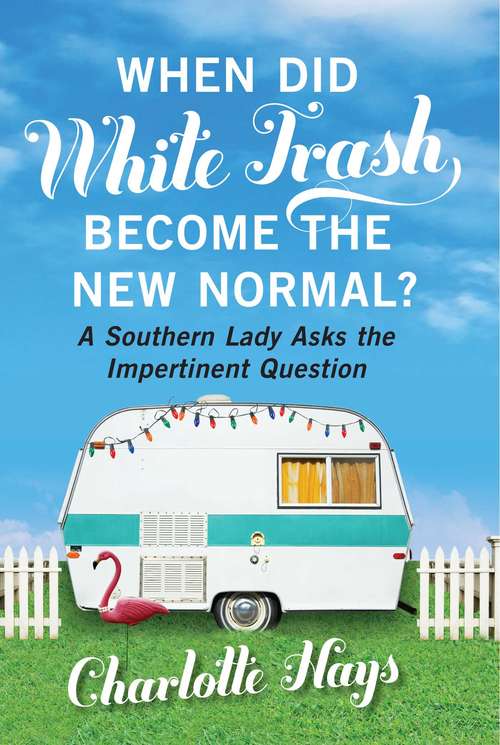 Book cover of When Did White Trash Become the New Normal?
