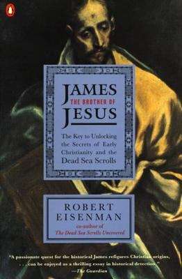 Book cover of James the Brother of Jesus: The Key to Unlocking the Secrets of Early Christianity and the Dead Sea Scrolls