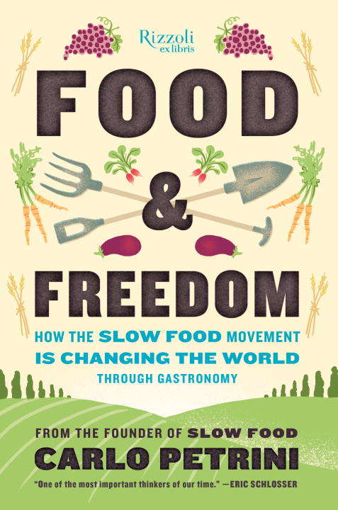 Food & Freedom: How the Slow Food Movement Is Creating Change Around the World Through Gastronomy