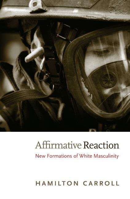 Affirmative Reaction: New Formations of White Masculinity