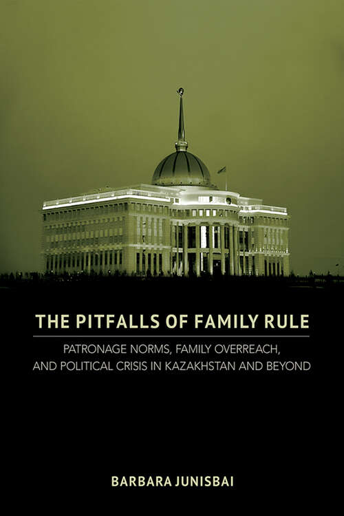 Book cover of The Pitfalls of Family Rule: Patronage Norms, Family Overreach, and Political Crisis in Kazakhstan and Beyond