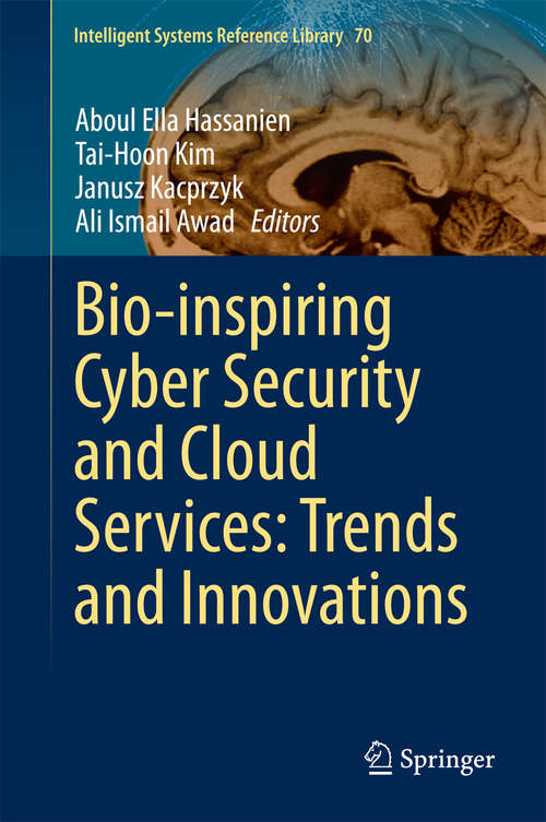 Bio-inspiring Cyber Security and Cloud Services: Trends And Innovations (Intelligent Systems Reference Library #70)