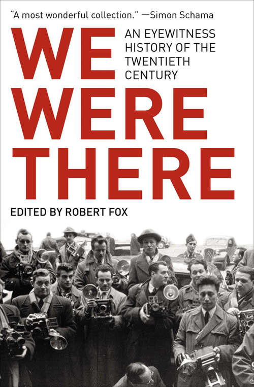 We Were There: An Eyewitness History of the Twentieth Century