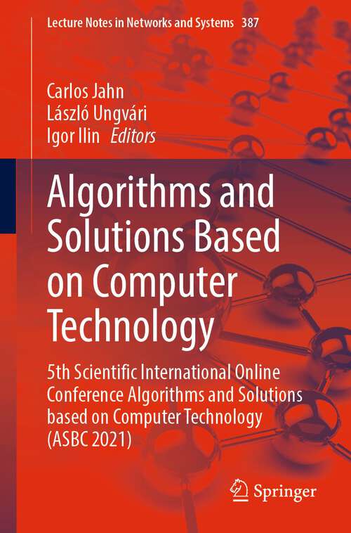 Book cover of Algorithms and Solutions Based on Computer Technology: 5th Scientific International Online Conference Algorithms and Solutions based on Computer Technology (ASBC 2021) (1st ed. 2022) (Lecture Notes in Networks and Systems #387)