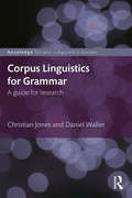 Corpus Linguistics for Grammar: A guide for research (Routledge Corpus Linguistics Guides)