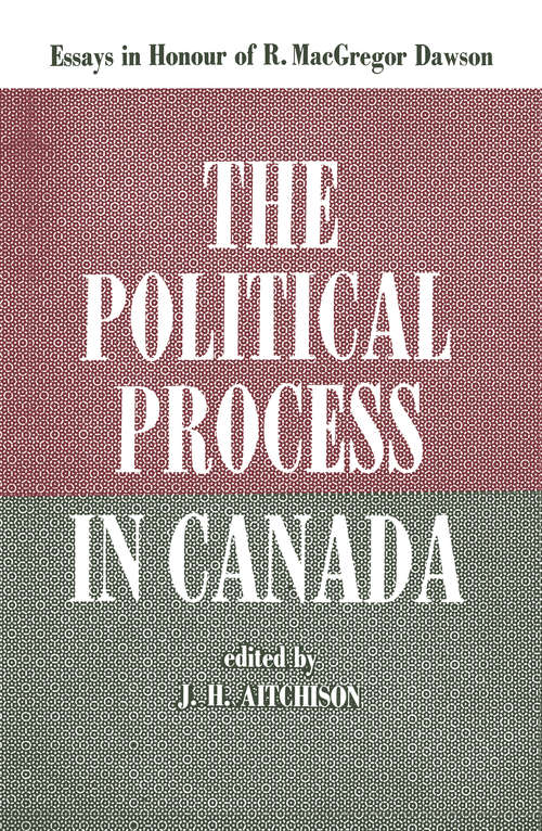 Book cover of The Political Process in Canada: Essays in Honour of R. MacGregor Dawson