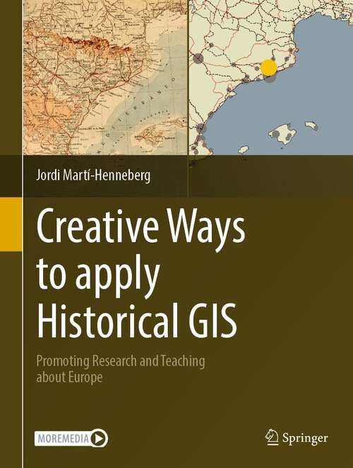Book cover of Creative Ways to apply Historical GIS: Promoting Research and Teaching about Europe (1st ed. 2023)