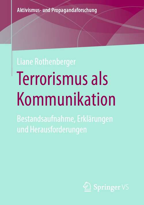 Book cover of Terrorismus als Kommunikation: Bestandsaufnahme, Erklärungen und Herausforderungen (1. Aufl. 2020) (Aktivismus- und Propagandaforschung)