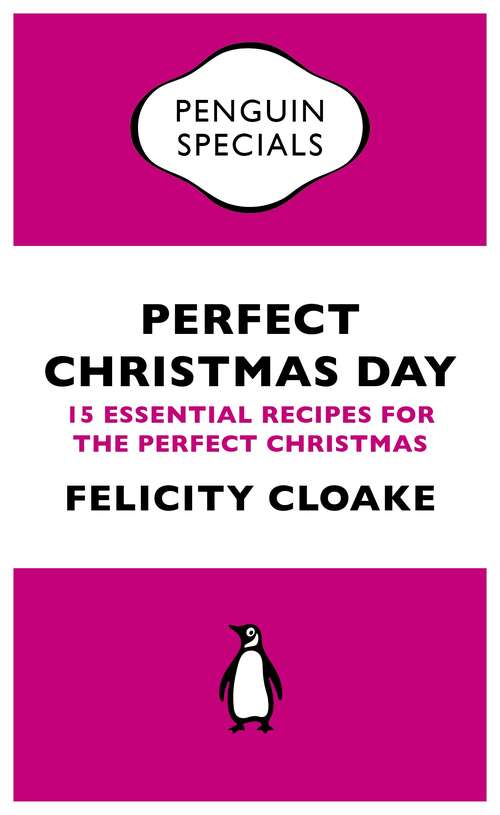 Book cover of Perfect Christmas Day: 15 Essential Recipes for the Perfect Christmas (Penguin Specials)