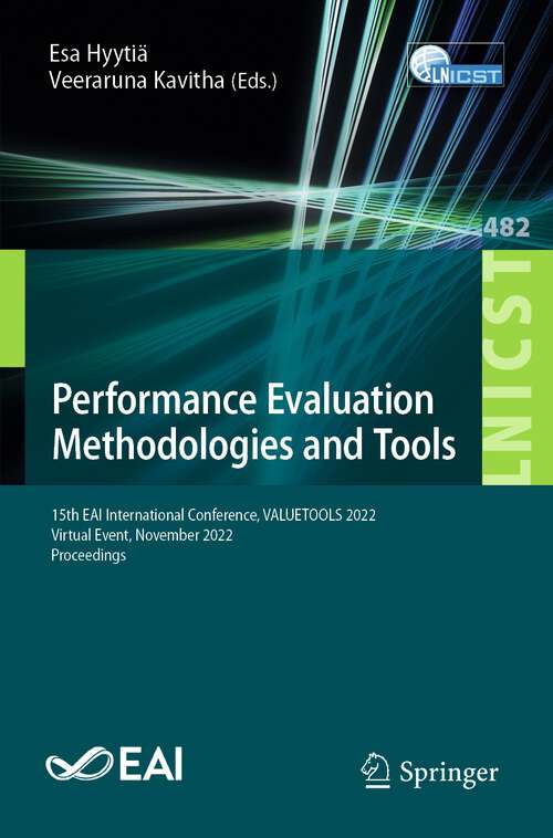 Book cover of Performance Evaluation Methodologies and Tools: 15th EAI International Conference, VALUETOOLS 2022, Virtual Event, November 2022, Proceedings (1st ed. 2023) (Lecture Notes of the Institute for Computer Sciences, Social Informatics and Telecommunications Engineering #482)