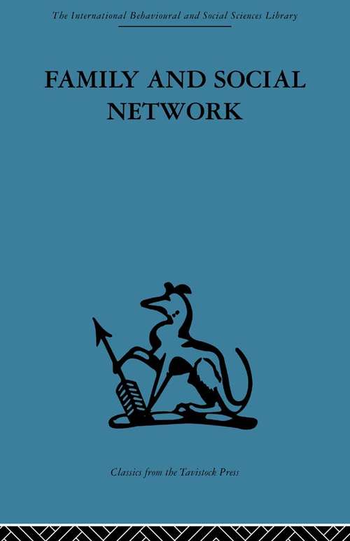 Family and Social Network: Roles, Norms and External Relationships in Ordinary Urban Families (Reprint Series In Social Sciences)