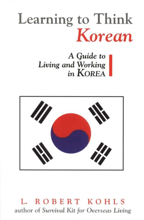 Learning to Think Korean: A Guide To Living And Working In Korea (Interact Ser.)