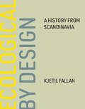 Ecological by Design: A History from Scandinavia