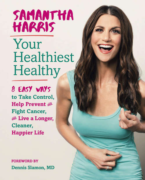Book cover of Your Healthiest Healthy: 8 Easy Ways to Take Control, Help Prevent and Fight Cancer, and Live a Longer, Cleaner, Happier Life